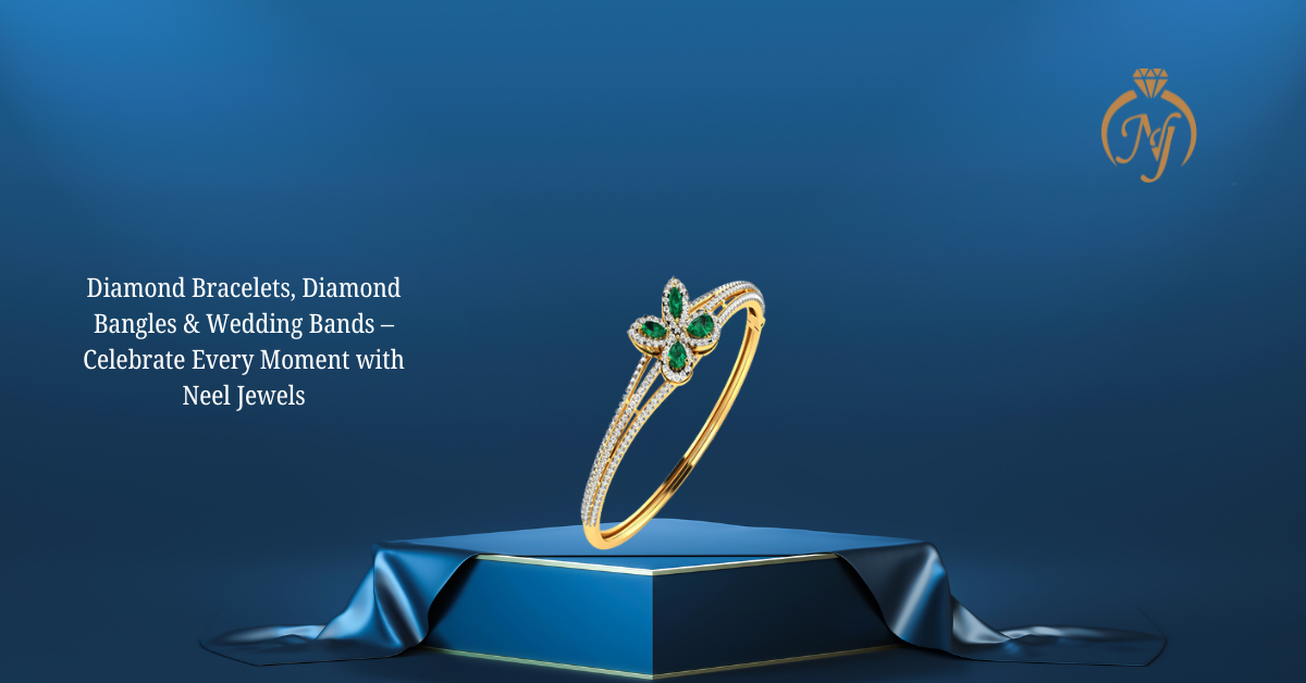 Diamond Bracelets, Diamond Bangles & Wedding Bands – Celebrate Every Moment with Neel Jewels