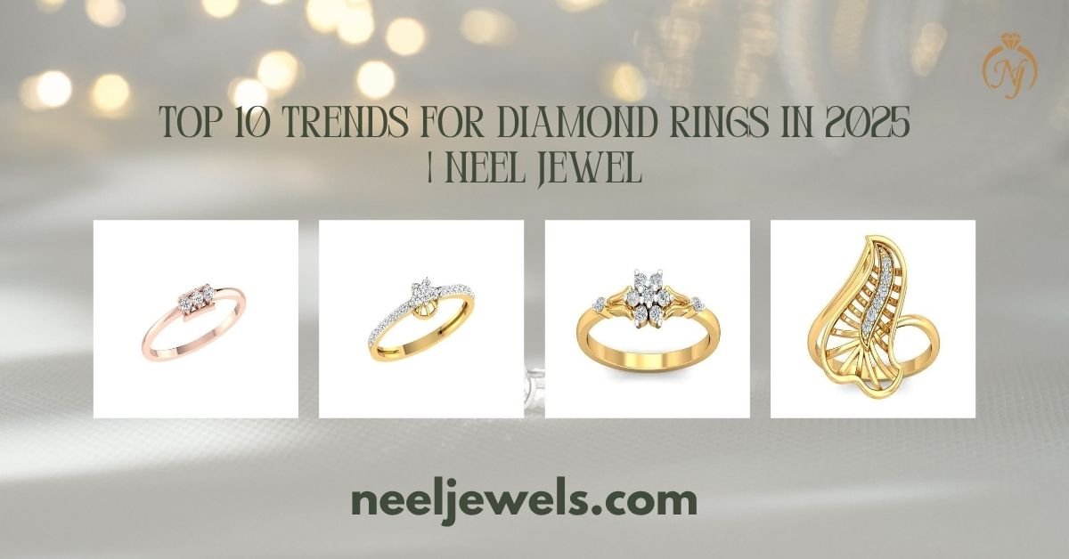 Top 10 Trends For Diamond Rings in 2025 (India Edition) | Neel Jewels